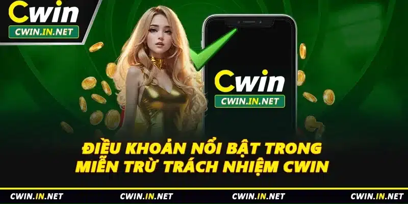 Điều khoản nổi bật trong miễn trừ trách nhiệm Cwin