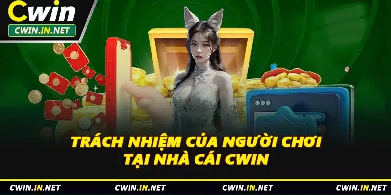 Trách nhiệm của người chơi tại nhà cái Cwin