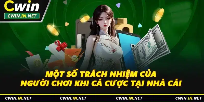 Một số trách nhiệm của người chơi khi cá cược tại nhà cái