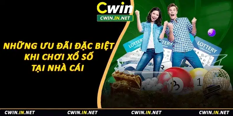 Những ưu đãi đặc biệt khi chơi xổ số tại nhà cái